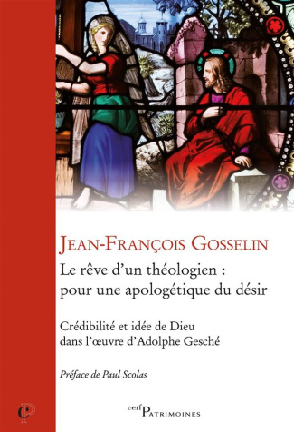 Le rêve du théologien : pour une apologétique du désir. Crédibilité et idée de Dieu dans l'oeuvre d'