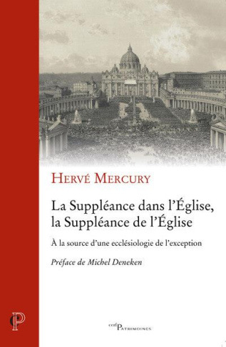 La Suppléance dans l'Eglise, la Suppléance de l'Eglise. A la source d'une ecclésiologie de l'excepti