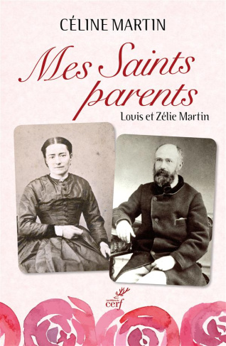 Mes saints parents. Louis et Zélie Martin