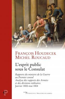 L'esprit public sous le Consulat. Rapports du ministre de la Guerre au Premier consul, analyse des r