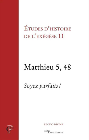 Etudes d'histoire de l'exégèse. Tome 11, Matthieu 5, 48 : Soyez parfait !