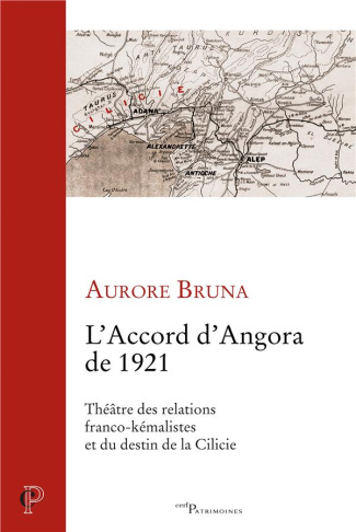L'accord d'Angora de 1921. Théâtre des relations franco-kémalistes et du destin de la Cilicie
