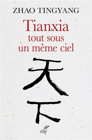 Tianxia, tout sous un même ciel. L'ordre du monde dans le passé et pour le futur