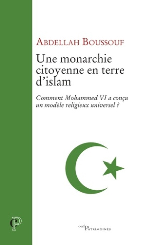 Une monarchie citoyenne en terre d'islam. Comment Mohammed VI a conçu un modèle religieux universel