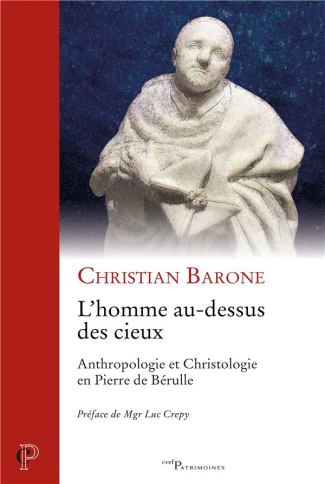 L'homme au-dessus des cieux. Anthropologie et Christologie en Pierre de Bérulle