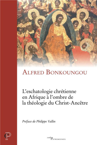 L'eschatologie chrétienne en Afrique à l'ombre de la théologie du Christ-Ancêtre