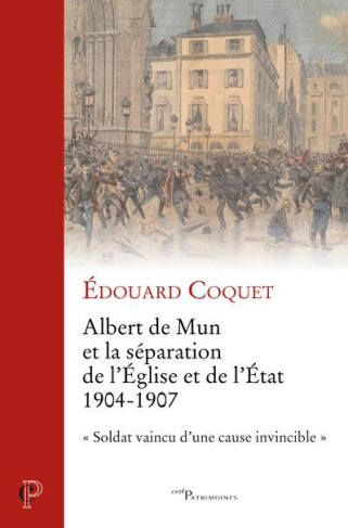 Albert de Mun et la séparation de l'Eglise et de l'Etat 1904-1907. "Soldat vaincu d'une cause invinc