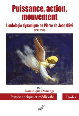 Puissance, action, mouvement. L'ontologie dynamique de Pierre de Jean Olivi (1248-1298)