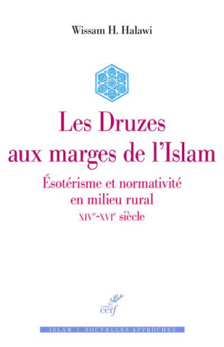 Les Druzes en marge de l'islam. Esotérisme et normativité en milieu rural (XIVe-XVIe siècle)