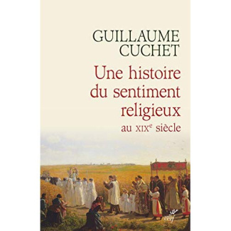 Une histoire du sentiment religieux au XIXe siècle. Religion, culture et société en France 1830-1880
