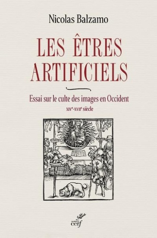 Les êtres artificiels. Essai sur le culte des images en Occident (XIVe-XVIIe siècle)