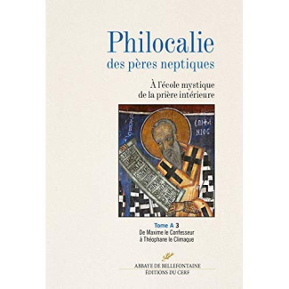 Philocalie des pères neptiques. Tome A Volume 3, De Maxime le Confesseur à Théophane le Climaque