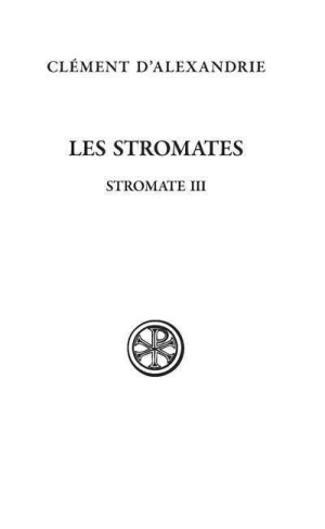 Les Stromates. Stromates III, Edition bilingue français-grec ancien