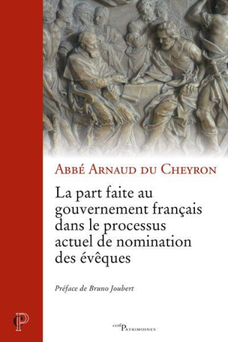 La part faite au gouvernement français dans le processus actuel de nomination des évêques. Etude des