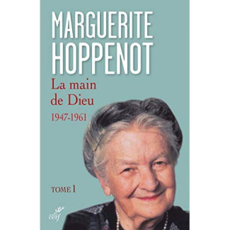 La main de Dieu. Tome 1, L'appel irrésistible de Dieu et sa saisie de tout mon être (1947-1961)