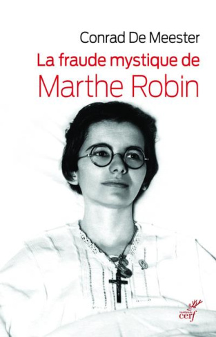 La fraude mystique de Marthe Robin. Dieu saura écrire droit sur des lignes courbes
