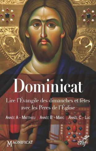 Dominicat Années A, B, et C. Lire l'Evangile des dimanches et fêtes avec les Pères de l'Eglise