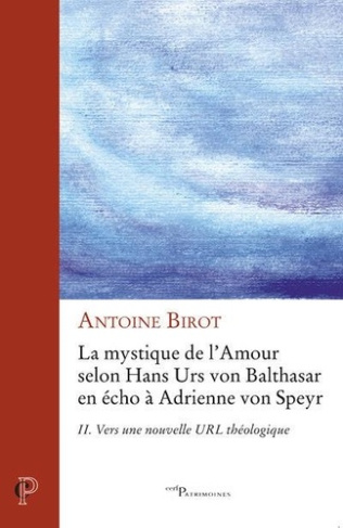 La mystique de l'amour selon Hans Urs von Balthasar en écho à Adrienne von Speyr. Tome 2, Vers une n