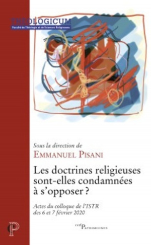 Les doctrines religieuses sont-elles condamnées à s'opposer ? Actes du colloque de l'ISTR des 6 et 7