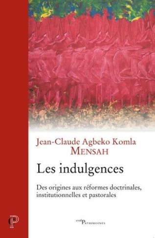 Les indulgences. Des origines aux réformes doctrinales, institutionnelles et pastorales