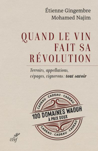 Quand le vin fait sa révolution. Terroirs, appellations, cépages, vignerons : tout savoir