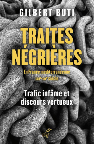 Traites négrières en France méditerranéenne XVIIe-XIXe siècle. Trafics infâmes et discours vertueux