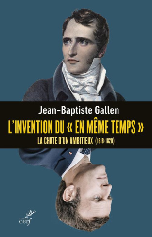 L'invention du "en même temps". La chute d'un ambitieux, 1818-1820