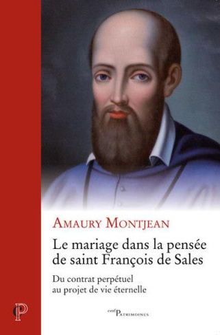 Le mariage dans la pensée de saint François de Sales. Du contrat perpétuel au projet de vie éternell