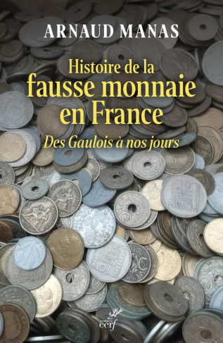Histoire de la fausse monnaie en France. Des Gaulois à nos jours