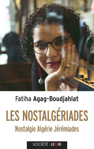 Les nostalgériades. Nostalgie, Algérie, Jérémiades