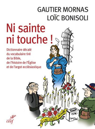Ni sainte ni touche ! Dictionnaire décalé du vocabulaire tiré de la Bible, de l'histoire de l'Eglise