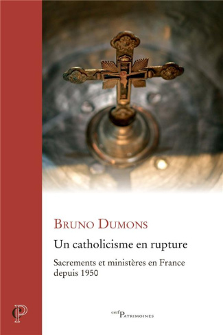 Un catholicisme en rupture. Sacrements et ministères en France depuis 1950