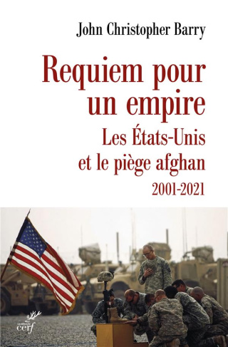 Requiem pour un empire. Les Etats-Unis et le piège afghan 2001-2021