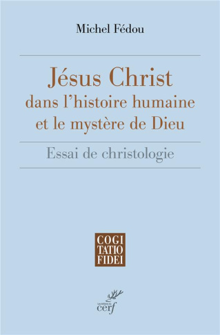 Jésus-Christ dans l'histoire humaine et le mystère de Dieu. Essai de christologie