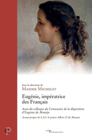 Eugénie, impératrice des Français. Actes du colloque du Centenaire de la disparition d'Eugénie de Mo