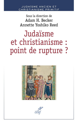 Judaïsme et christianisme : point de rupture ? Juifs et chrétiens dans l'Antiquité et le haut Moyen