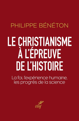 Le christianisme à l'épreuve de l'histoire. La foi, l'expérience humaine, les progrès de la science