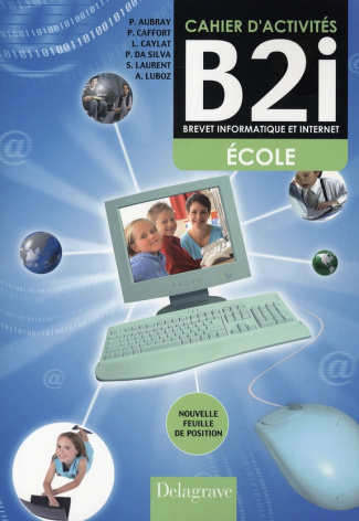 Cahier d'activités B2i (Brevet Informatique et Internet). Cahier de l'élève