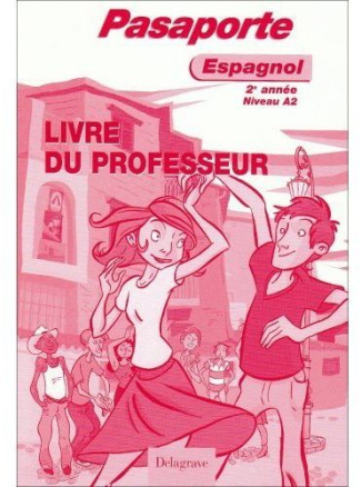 Pasaporte Espagnol 2e année. Niveau A2, Livre du professeur