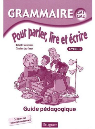 Grammaire pour parler, lire, et écrire cycle 3. Guide pédagogique