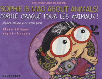 SOPHIE CRAQUE POUR LES ANIMAUX - SOPHIE IS MAD ABOUT ANIMALS (2009) - ALBUM BILINGUE FRANCAIS ANGLAI