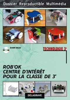 Technologie 3e. Rob'OK : centre d'intérêt pour la classe de 3e, avec 1 CD-ROM