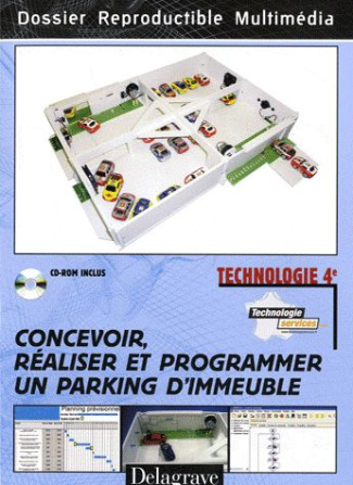 Concevoir, réaliser et programmer un parking d'immeuble. Technologie 4e, avec 1 CD-ROM