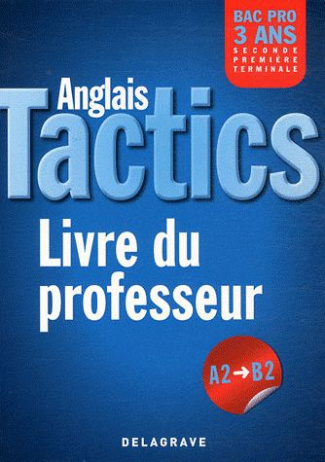 Anglais Tactics Bac Pro 3 ans. A2 à B2, Livre du professeur
