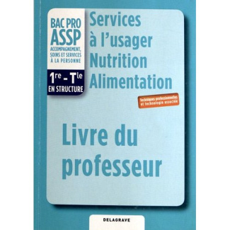 Services à l'usager nutrition alimentation 1e Tle Bac Pro Assp. Livre du professeur