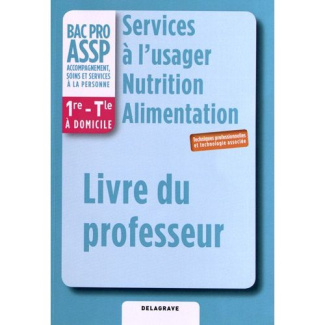 Services à l'usager Nutrition Alimentation 1e Term Bac Pro Assp. Livre du professeur