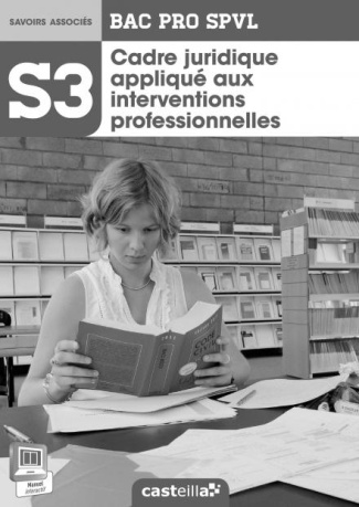 S3 - Cadre juridique appliqué aux interventions professionnelles 2de, 1re, Tle Bac Pro SPVL (2014) -