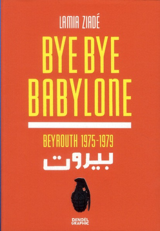 BYE BYE BABYLONE - BEYROUTH 1975-1979