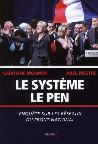 Le Système Le Pen. Enquête sur les réseaux du Front national