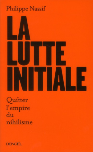 La Lutte initiale. Quitter l'empire du nihilisme